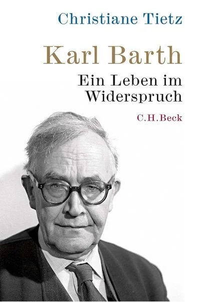Karl Barth. Ein Leben im Widerspruch